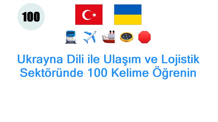 Ukrayna Dili ile Ulaşım ve Lojistik Sektöründe 100 Kelime Öğrenin
